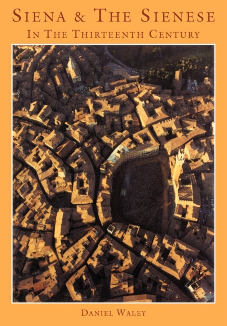 Book cover of: Siena and the Sienese in the Thirteenth Century. By: Daniel Philip Waley