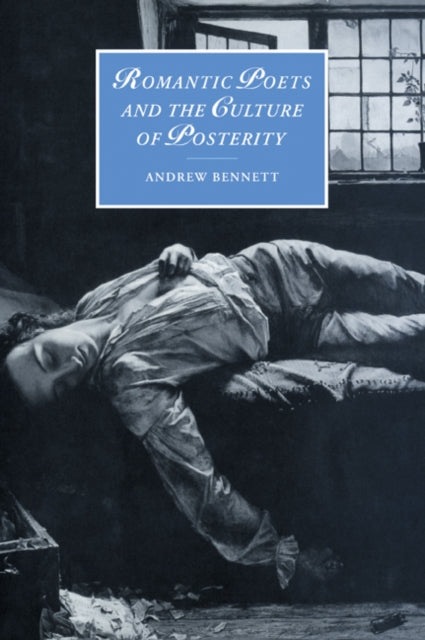 Book cover of: Romantic Poets and the Culture of Posterity. By: Andrew Bennett
