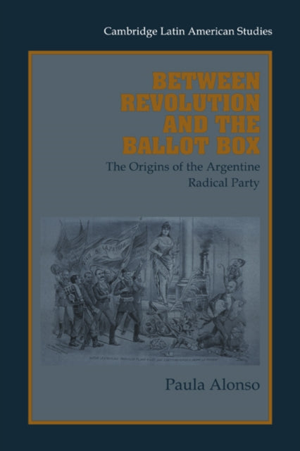 Book cover of: Between Revolution and the Ballot Box. By: Paula Alonso