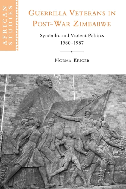 Book cover of: Guerrilla Veterans in Post-war Zimbabwe. By: Norma J. Kriger