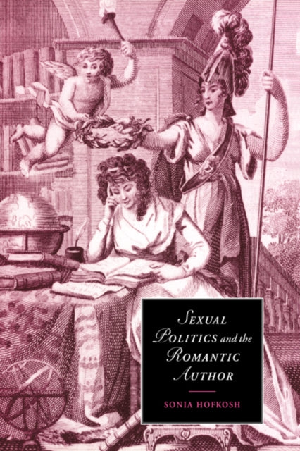 Book cover of: Sexual Politics and the Romantic Author. By: Sonia Hofkosh
