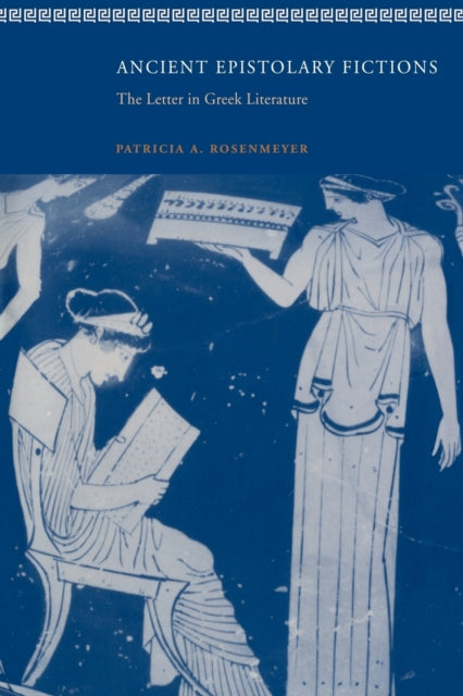 Book cover of: Ancient Epistolary Fictions. By: Patricia A. Rosenmeyer