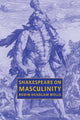 Book cover of: Shakespeare on Masculinity. By: Robin Headlam Wells
