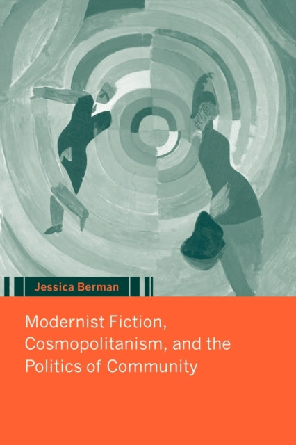 Book cover of: Modernist Fiction, Cosmopolitanism and the Politics of Community. By: Jessica Berman