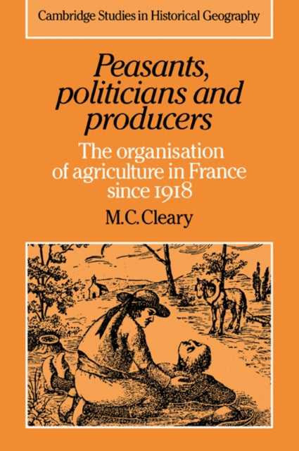 Book cover of: Peasants, Politicians and Producers. By: Mark C. Cleary