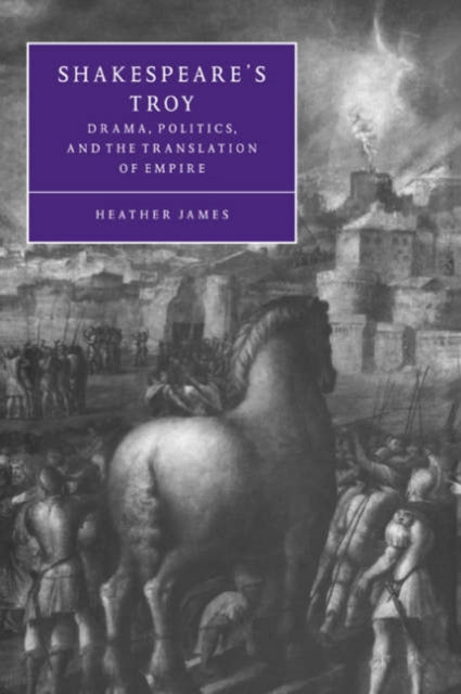 Book cover of: Shakespeare's Troy. By: Heather James