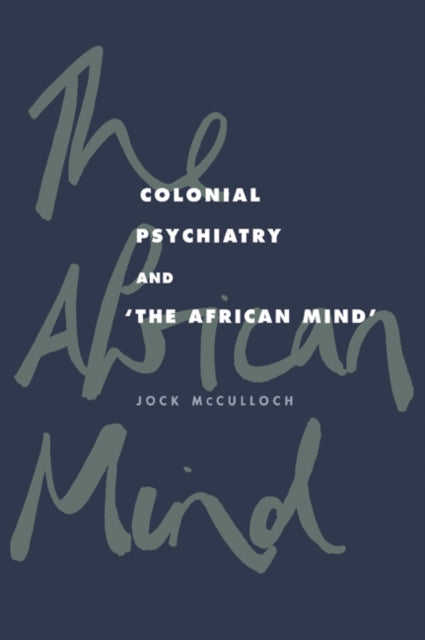 Book cover of: Colonial Psychiatry and the African Mind. By: Jock McCulloch
