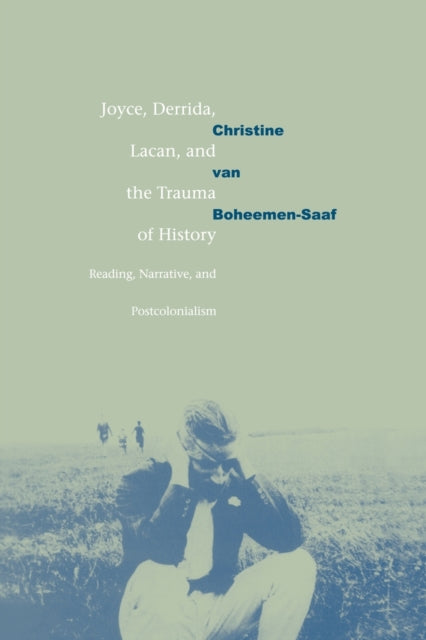 Book cover of: Joyce, Derrida, Lacan and the Trauma of History. By: Christine van Boheemen