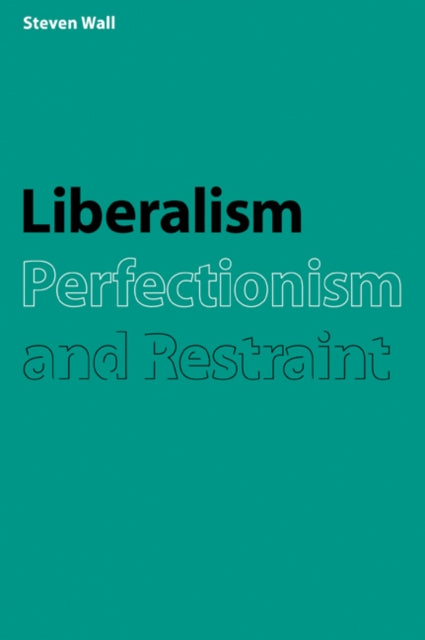 Book cover of: Liberalism, Perfectionism and Restraint. By: Steven Wall