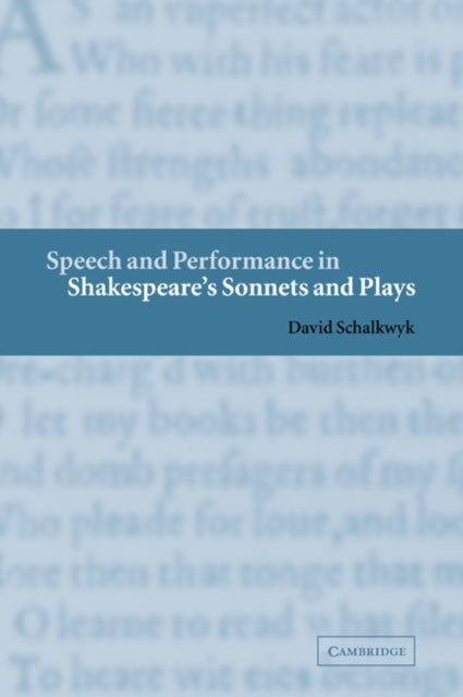 Book cover of: Speech and Performance in Shakespeare's Sonnets and Plays. By: David Schalkwyk