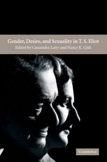 Book cover of: Gender, Desire, and Sexuality in T. S. Eliot