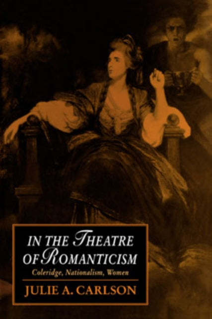 Book cover of: In the Theatre of Romanticism. By: Julie A. Carlson