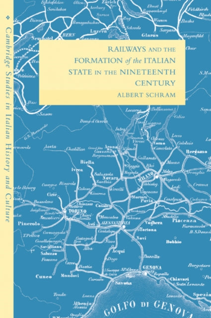 Book cover of: Railways and the Formation of the Italian State in the Nineteenth Century. By: Albert Schram