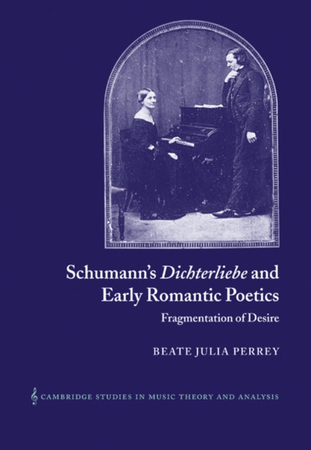 Book cover of: Schumann's Dichterliebe and Early Romantic Poetics. By: Beate Julia Perrey