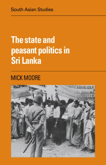 Book cover of: State and Peasant Politics in Sri Lanka. By: Mick Moore