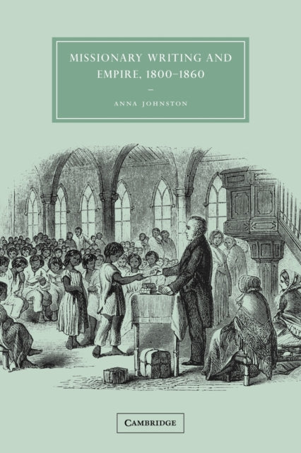 Book cover of: Missionary Writing and Empire, 1800–1860. By: Anna Johnston