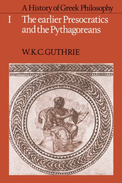 Book cover of: History of Greek Philosophy: Volume 1, The Earlier Presocratics and the Pythagoreans. By: W. K. C. Guthrie