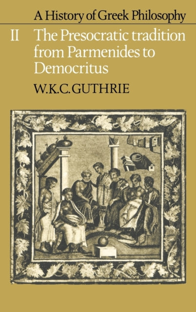 Book cover of: History of Greek Philosophy: Volume 2, The Presocratic Tradition from Parmenides to Democritus. By: W. K. C. Guthrie