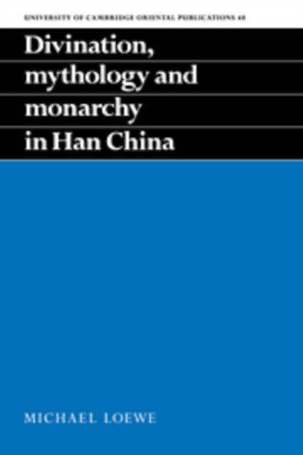 Book cover of: Divination, Mythology and Monarchy in Han China. By: Michael Loewe
