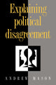 Book cover of: Explaining Political Disagreement. By: Mason, Andrew