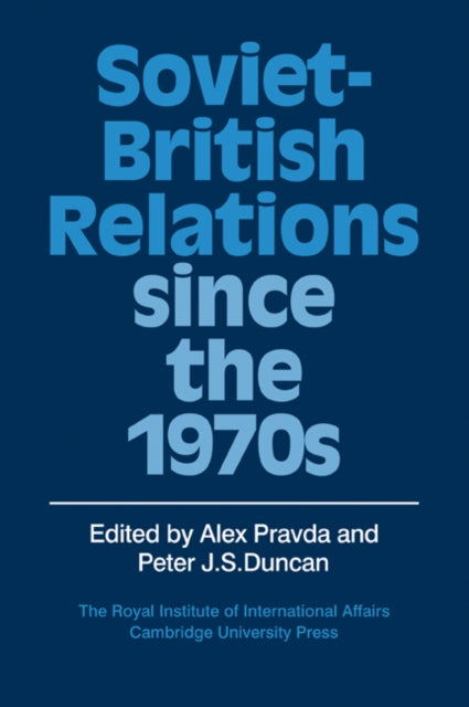 Book cover of: Soviet-British Relations since the 1970s. By: Alex Pravda