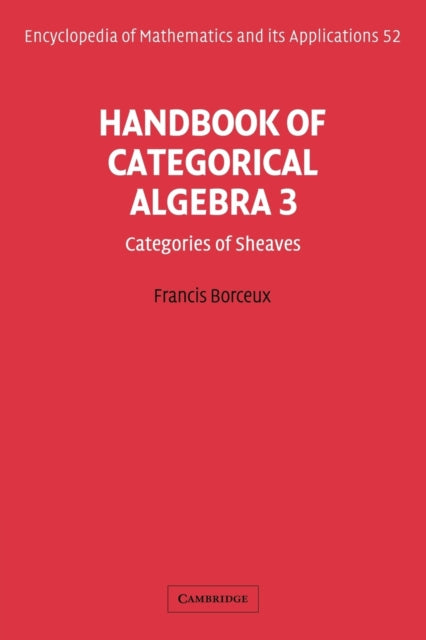 Book cover of: Handbook of Categorical Algebra: Volume 3, Sheaf Theory. By: Francis Borceux