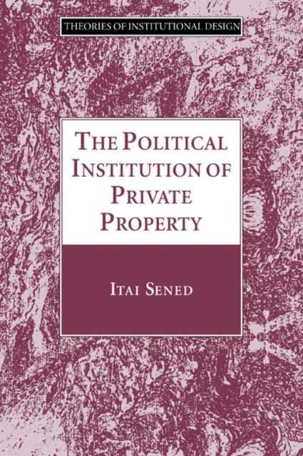 Book cover of: Political Institution of Private Property. By: Itai Sened