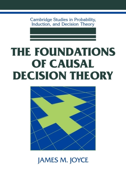 Book cover of: Foundations of Causal Decision Theory. By: James M. Joyce