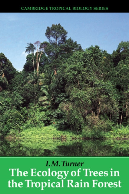 Book cover of: Ecology of Trees in the Tropical Rain Forest. By: I. M. Turner