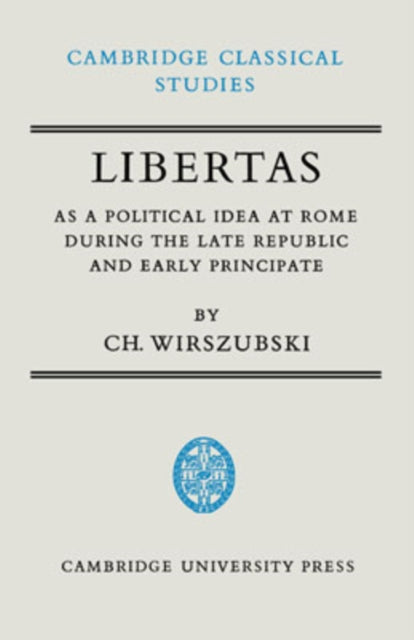 Book cover of: Libertas as a Political Idea at Rome during the Late Republic and Early Principate