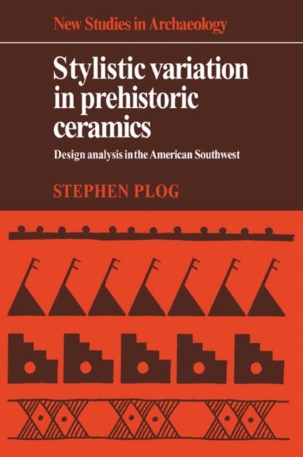 Book cover of: Stylistic Variation in Prehistoric Ceramics. By: Stephen Plog