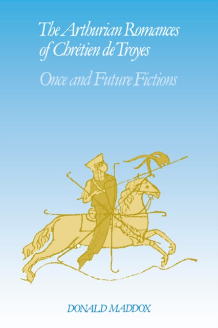Book cover of: Arthurian Romances of Chretien de Troyes. By: Donald Maddox