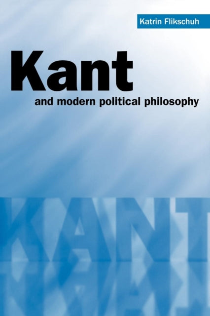 Book cover of: Kant and Modern Political Philosophy. By: Katrin Flikschuh
