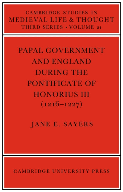 Book cover of: Papal Government and England during the Pontificate of Honorius III (1216–1227). By: Jane E. Sayers