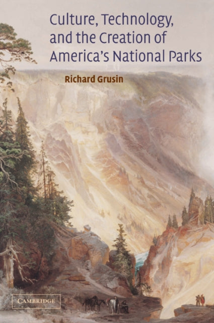 Book cover of: Culture, Technology, and the Creation of America's National Parks. By: Richard Grusin