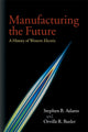 Book cover of: Manufacturing the Future. By: Stephen B. Adams