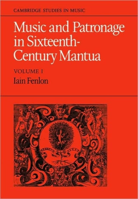 Book cover of: Music and Patronage in Sixteenth-Century Mantua: Volume 1. By: Iain Fenlon