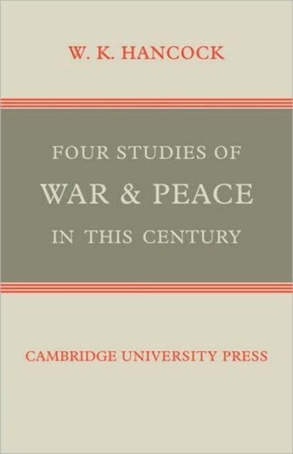 Book cover of: Four Studies of War and Peace in this Century. By: W. K. Hancock