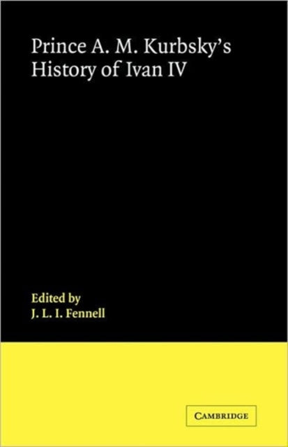 Book cover of: Prince A. M. Kurbsky's History of Ivan IV. By: J. L. I. Fennell