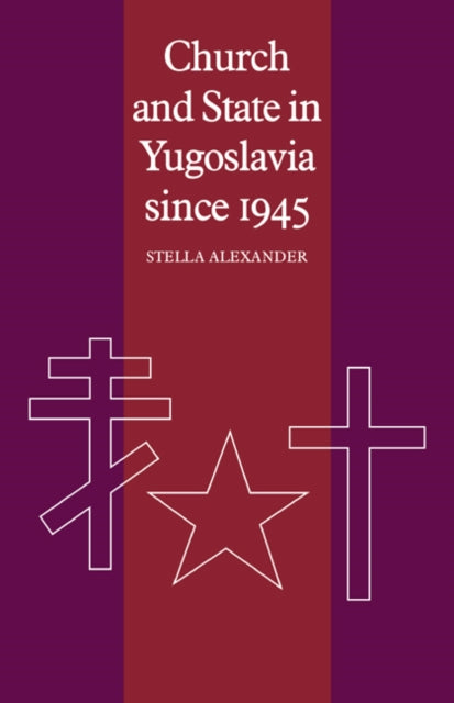 Book cover of: Church and State in Yugoslavia since 1945. By: Stella Alexander