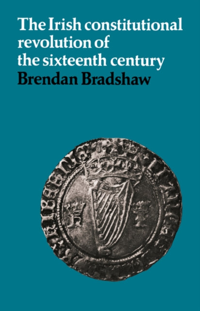 Book cover of: Irish Constitutional Revolution of the Sixteenth Century. By: Brendan Bradshaw