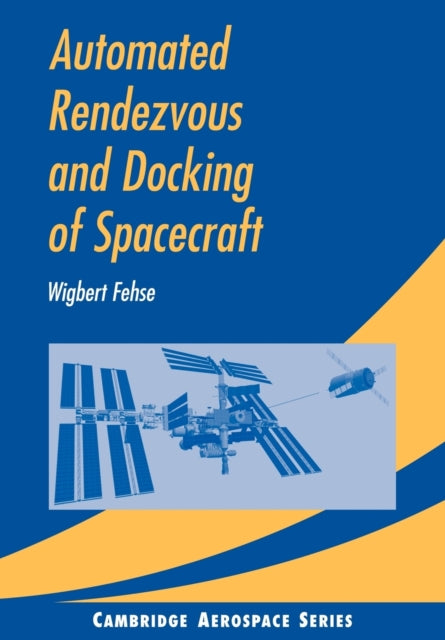 Book cover of: Automated Rendezvous and Docking of Spacecraft. By: Dr Wigbert Fehse