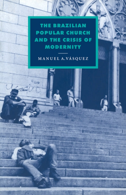 Book cover of: Brazilian Popular Church and the Crisis of Modernity. By: Manuel A. Vásquez