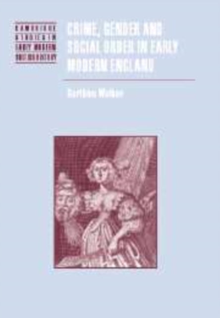 Book cover of: Crime, Gender and Social Order in Early Modern England