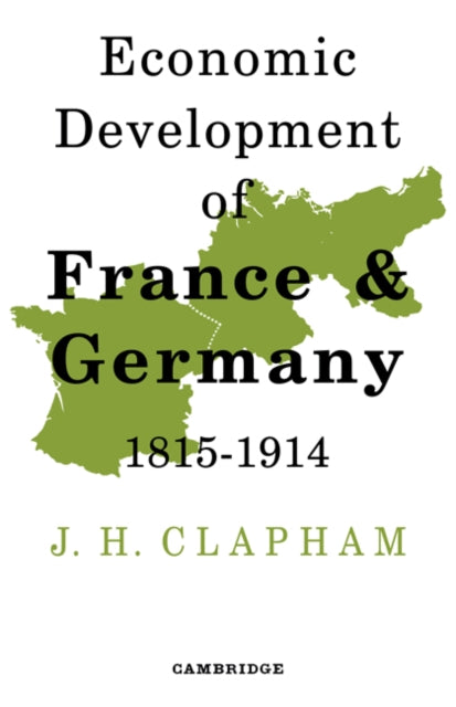 Book cover of: Economic Development of France and Germany 1815–1914. By: John Clapham