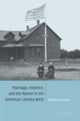 Book cover of: Marriage, Violence and the Nation in the American Literary West. By: William R. Handley