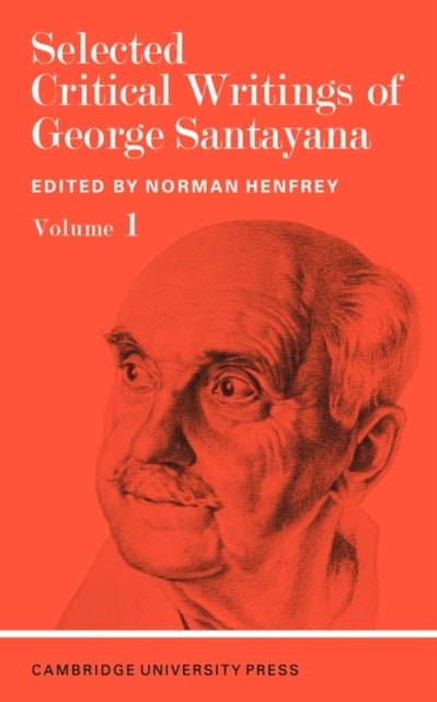 Book cover of: Selected Critical Writings of George Santayana: Volume 1. By: George Santayana, Norman Henfrey