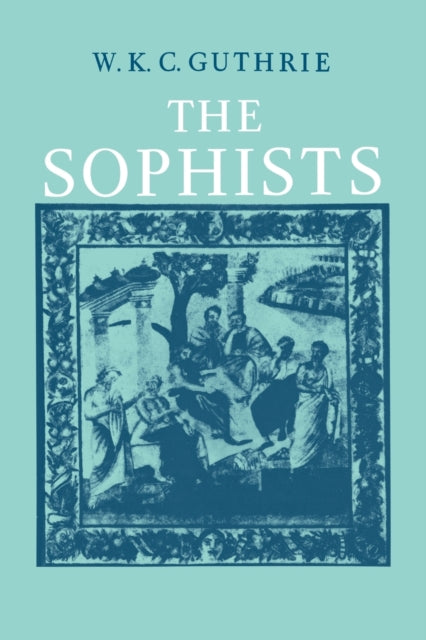 Book cover of: History of Greek Philosophy: Volume 3, The Fifth Century Enlightenment, Part 1, The Sophists. By: W. K. C. Guthrie