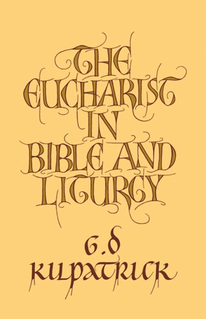 Book cover of: Eucharist in Bible and Liturgy. By: G. D. Kilpatrick