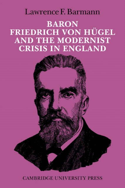 Book cover of: Baron Friedrich von Hugel and the Modernist Crisis in England. By: Lawrence F. Barmann